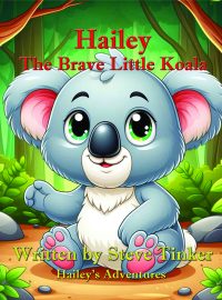 Hailey, the Brave Little Koala (Hailey’s Adventures Book 1)