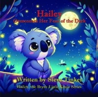 Hailey Overcomes Her Fear of the Dark (Hailey’s Adventures Book 2)